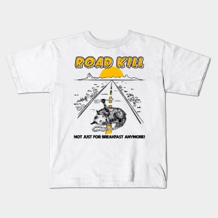 Road Kill - Not Just For Breakfast Anymore! Kids T-Shirt